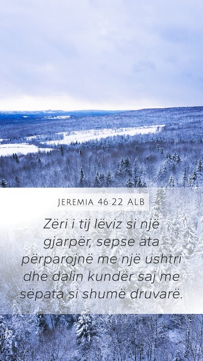 Jeremia 46:22 ALB Mobile Phone Wallpaper - Zëri i tij lëviz si një gjarpër, sepse ata - Mobile Bible Verse Wallpaper