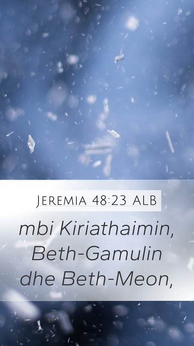 Jeremia 48:23 ALB Mobile Phone Wallpaper - mbi Kiriathaimin, Beth-Gamulin dhe - Mobile Bible Verse Wallpaper