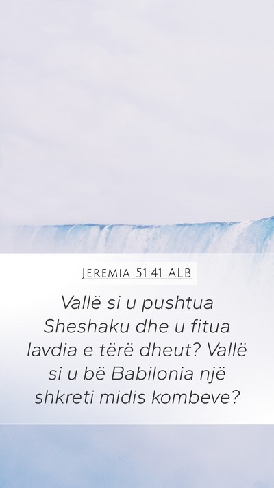 Jeremia 51:41 ALB Mobile Phone Wallpaper - Vallë si u pushtua Sheshaku dhe u fitua lavdia e - Mobile Bible Verse Wallpaper