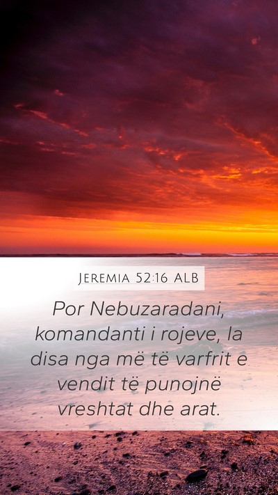 Jeremia 52:16 ALB Mobile Phone Wallpaper - Por Nebuzaradani, komandanti i rojeve, la disa - Mobile Bible Verse Wallpaper