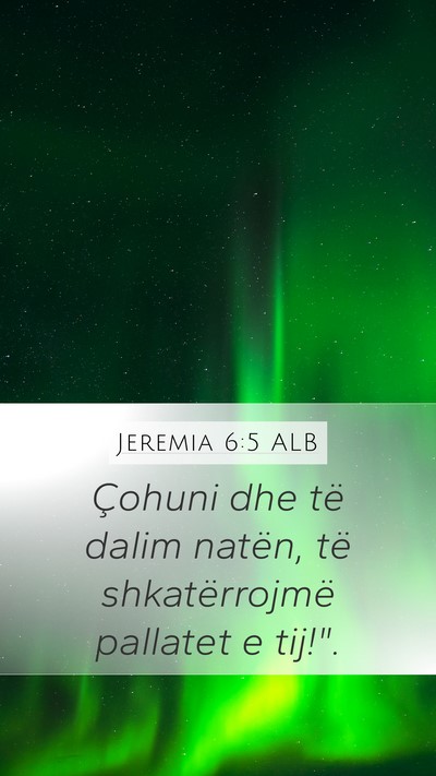 Jeremia 6:5 ALB Mobile Phone Wallpaper - Çohuni dhe të dalim natën, të shkatërrojmë - Mobile Bible Verse Wallpaper