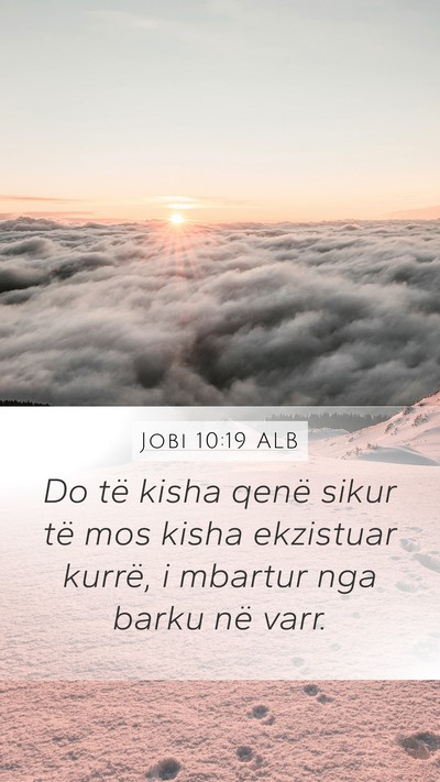 Jobi 10:19 ALB Mobile Phone Wallpaper - Do të kisha qenë sikur të mos kisha ekzistuar - Mobile Bible Verse Wallpaper