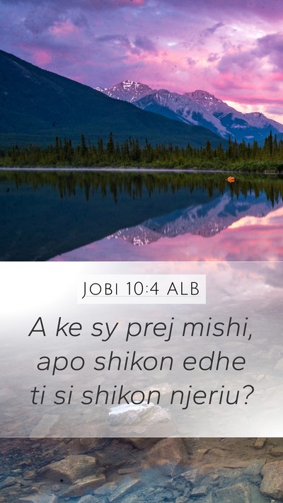 Jobi 10:4 ALB Mobile Phone Wallpaper - A ke sy prej mishi, apo shikon edhe ti si shikon - Mobile Bible Verse Wallpaper