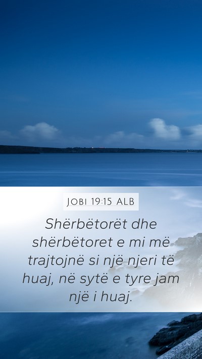 Jobi 19:15 ALB Mobile Phone Wallpaper - Shërbëtorët dhe shërbëtoret e mi më - Mobile Bible Verse Wallpaper