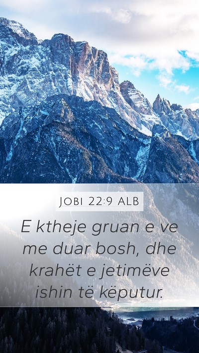 Jobi 22:9 ALB Mobile Phone Wallpaper - E ktheje gruan e ve me duar bosh, dhe krahët e - Mobile Bible Verse Wallpaper
