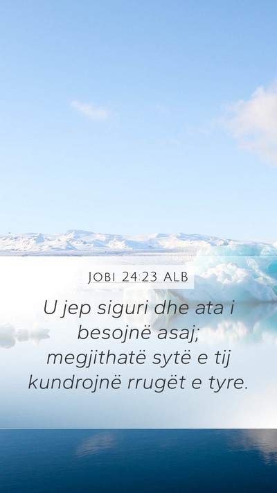 Jobi 24:23 ALB Mobile Phone Wallpaper - U jep siguri dhe ata i besojnë asaj; megjithatë - Mobile Bible Verse Wallpaper