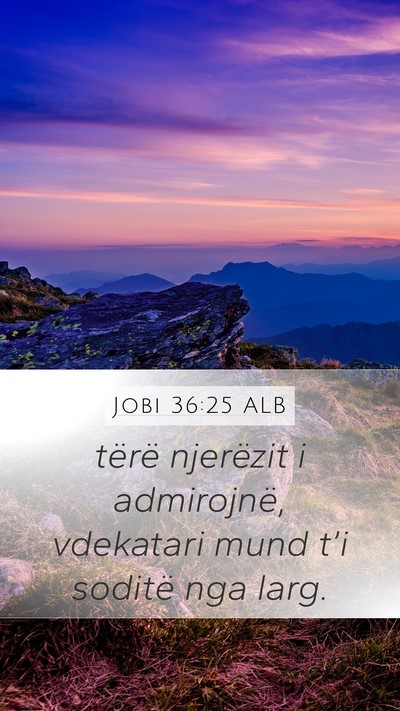 Jobi 36:25 ALB Mobile Phone Wallpaper - tërë njerëzit i admirojnë, vdekatari mund - Mobile Bible Verse Wallpaper