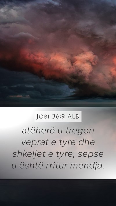 Jobi 36:9 ALB Mobile Phone Wallpaper - atëherë u tregon veprat e tyre dhe shkeljet e - Mobile Bible Verse Wallpaper