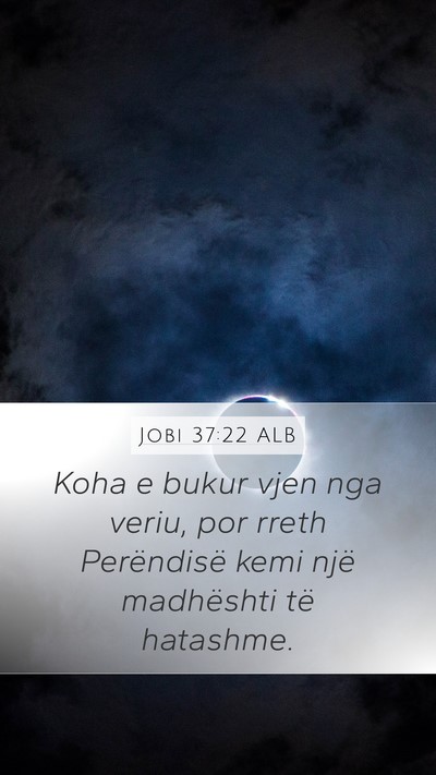 Jobi 37:22 ALB Mobile Phone Wallpaper - Koha e bukur vjen nga veriu, por rreth - Mobile Bible Verse Wallpaper