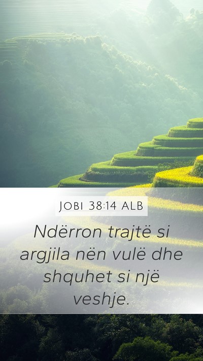 Jobi 38:14 ALB Mobile Phone Wallpaper - Ndërron trajtë si argjila nën vulë dhe - Mobile Bible Verse Wallpaper