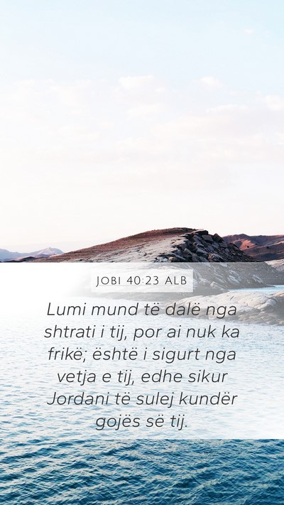 Jobi 40:23 ALB Mobile Phone Wallpaper - Lumi mund të dalë nga shtrati i tij, por ai nuk - Mobile Bible Verse Wallpaper