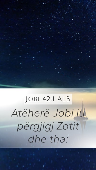Jobi 42:1 ALB Mobile Phone Wallpaper - Atëherë Jobi iu përgjigj Zotit dhe - Mobile Bible Verse Wallpaper