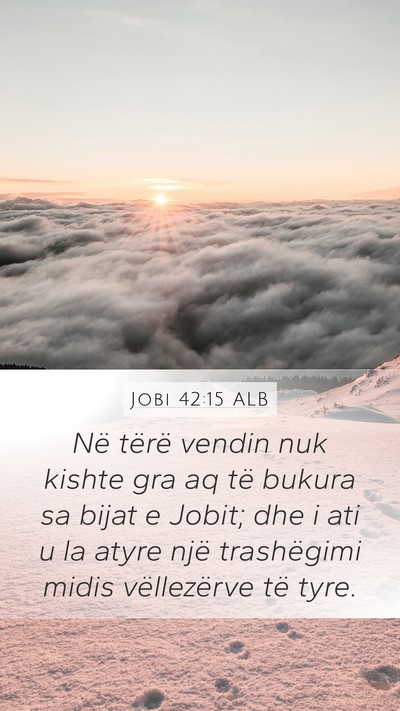 Jobi 42:15 ALB Mobile Phone Wallpaper - Në tërë vendin nuk kishte gra aq të bukura sa - Mobile Bible Verse Wallpaper
