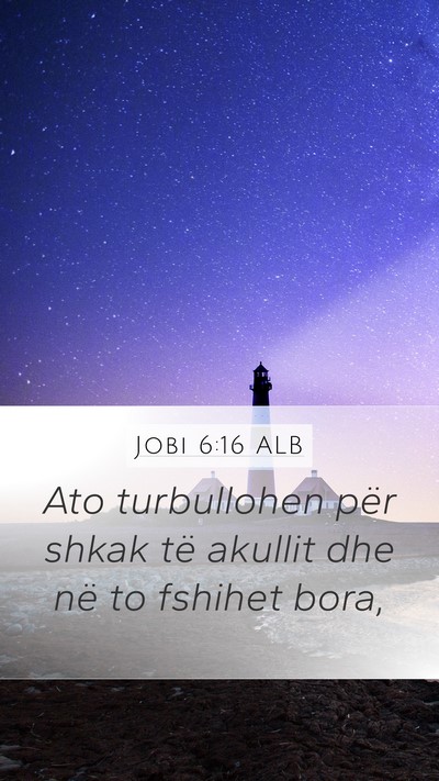 Jobi 6:16 ALB Mobile Phone Wallpaper - Ato turbullohen për shkak të akullit dhe në to - Mobile Bible Verse Wallpaper