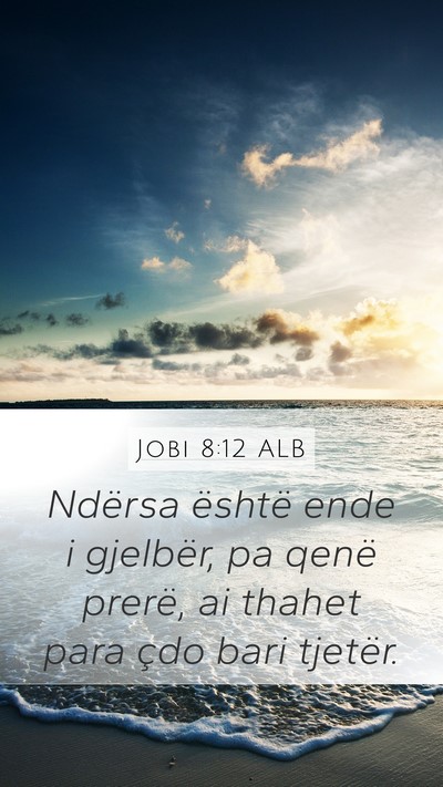 Jobi 8:12 ALB Mobile Phone Wallpaper - Ndërsa është ende i gjelbër, pa qenë prerë, - Mobile Bible Verse Wallpaper