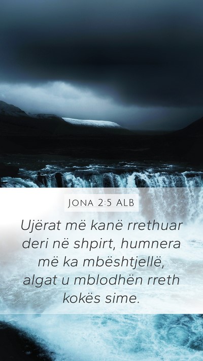 Jona 2:5 ALB Mobile Phone Wallpaper - Ujërat më kanë rrethuar deri në shpirt, - Mobile Bible Verse Wallpaper