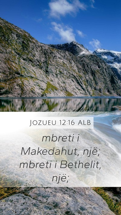 Jozueu 12:16 ALB Mobile Phone Wallpaper - mbreti i Makedahut, një; mbreti i Bethelit, - Mobile Bible Verse Wallpaper