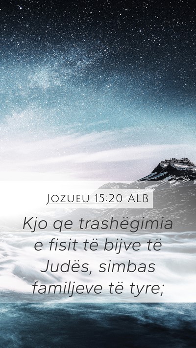 Jozueu 15:20 ALB Mobile Phone Wallpaper - Kjo qe trashëgimia e fisit të bijve të Judës, - Mobile Bible Verse Wallpaper