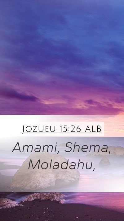 Jozueu 15:26 ALB Mobile Phone Wallpaper - Amami, Shema, - Mobile Bible Verse Wallpaper