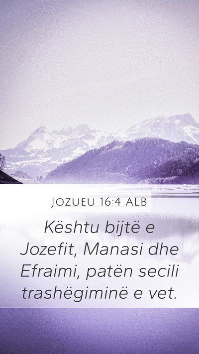 Jozueu 16:4 ALB Mobile Phone Wallpaper - Kështu bijtë e Jozefit, Manasi dhe Efraimi, - Mobile Bible Verse Wallpaper