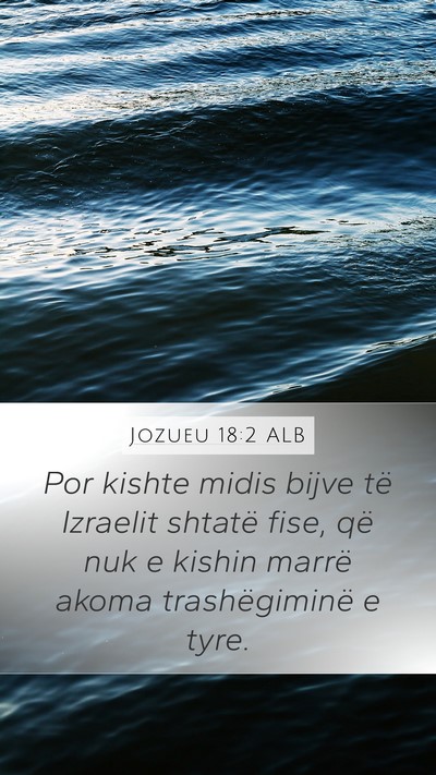 Jozueu 18:2 ALB Mobile Phone Wallpaper - Por kishte midis bijve të Izraelit shtatë fise, - Mobile Bible Verse Wallpaper