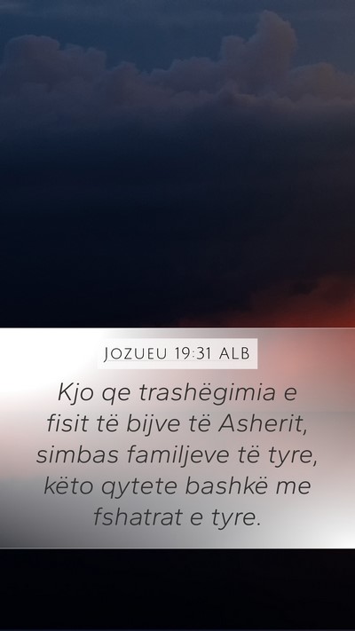 Jozueu 19:31 ALB Mobile Phone Wallpaper - Kjo qe trashëgimia e fisit të bijve të - Mobile Bible Verse Wallpaper