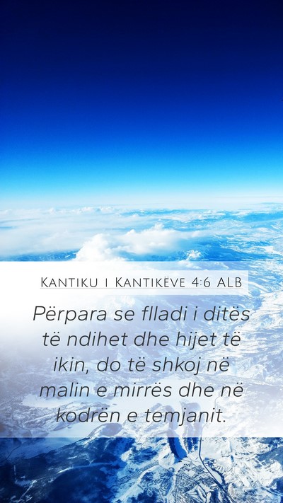 Kantiku i Kantikëve 4:6 ALB Mobile Phone Wallpaper - Përpara se flladi i ditës të ndihet dhe hijet - Mobile Bible Verse Wallpaper