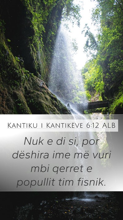 Kantiku i Kantikëve 6:12 ALB Mobile Phone Wallpaper - Nuk e di si, por dëshira ime më vuri mbi qerret - Mobile Bible Verse Wallpaper