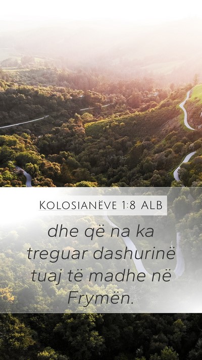 Kolosianëve 1:8 ALB Mobile Phone Wallpaper - dhe që na ka treguar dashurinë tuaj të madhe - Mobile Bible Verse Wallpaper