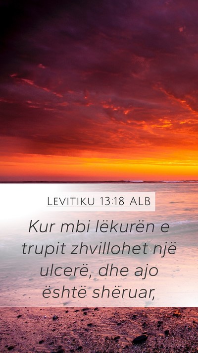 Levitiku 13:18 ALB Mobile Phone Wallpaper - Kur mbi lëkurën e trupit zhvillohet një - Mobile Bible Verse Wallpaper