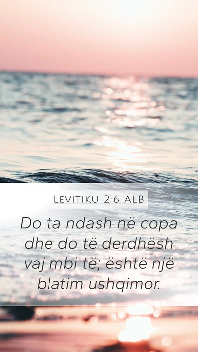 Levitiku 2:6 ALB Mobile Phone Wallpaper - Do ta ndash në copa dhe do të derdhësh vaj mbi - Mobile Bible Verse Wallpaper