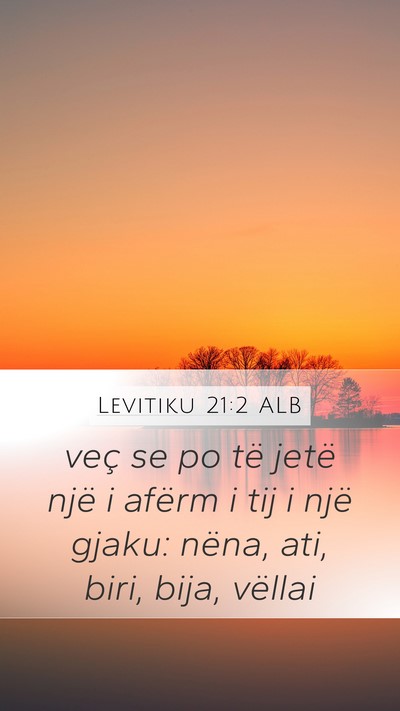 Levitiku 21:2 ALB Mobile Phone Wallpaper - veç se po të jetë një i afërm i tij i një - Mobile Bible Verse Wallpaper