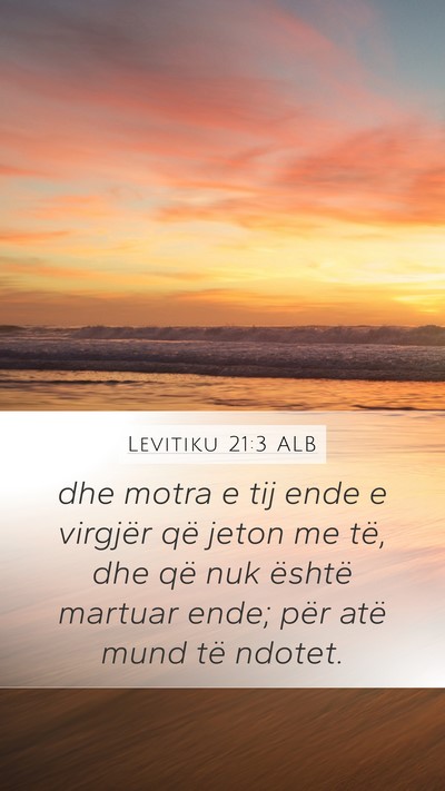 Levitiku 21:3 ALB Mobile Phone Wallpaper - dhe motra e tij ende e virgjër që jeton me të, - Mobile Bible Verse Wallpaper