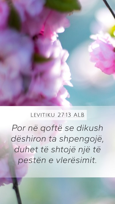 Levitiku 27:13 ALB Mobile Phone Wallpaper - Por në qoftë se dikush dëshiron ta shpengojë, - Mobile Bible Verse Wallpaper