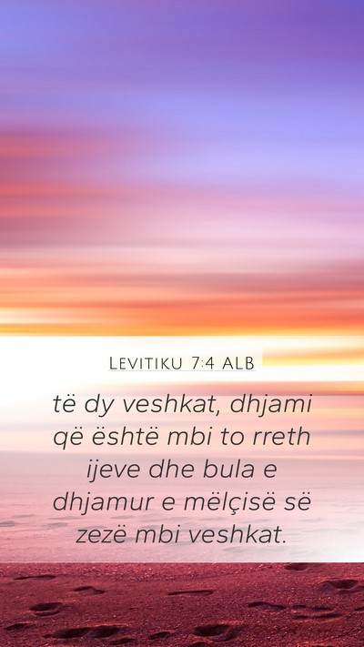 Levitiku 7:4 ALB Mobile Phone Wallpaper - të dy veshkat, dhjami që është mbi to rreth - Mobile Bible Verse Wallpaper