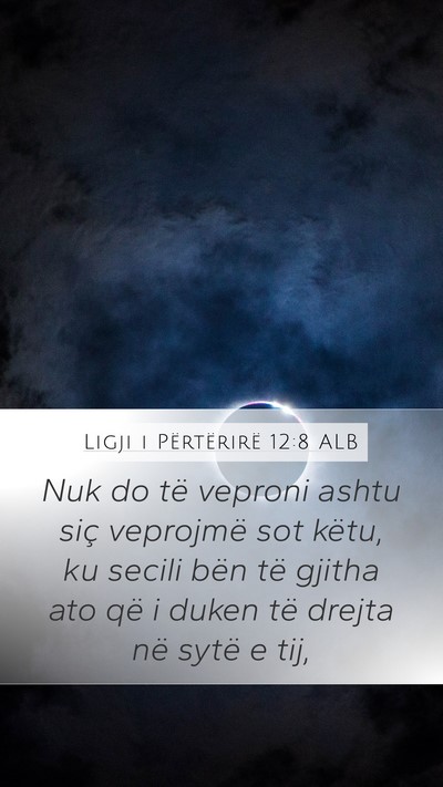 Ligji i Përtërirë 12:8 ALB Mobile Phone Wallpaper - Nuk do të veproni ashtu siç veprojmë sot - Mobile Bible Verse Wallpaper