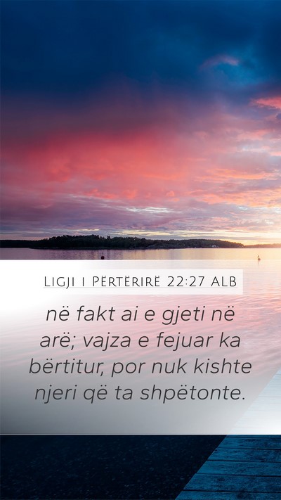 Ligji i Përtërirë 22:27 ALB Mobile Phone Wallpaper - në fakt ai e gjeti në arë; vajza e fejuar ka - Mobile Bible Verse Wallpaper