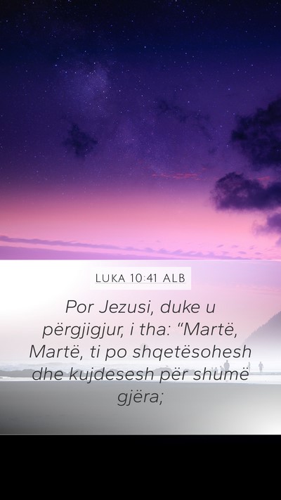 Luka 10:41 ALB Mobile Phone Wallpaper - Por Jezusi, duke u përgjigjur, i tha: “Martë, - Mobile Bible Verse Wallpaper