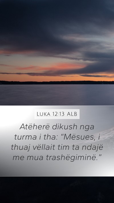 Luka 12:13 ALB Mobile Phone Wallpaper - Atëherë dikush nga turma i tha: “Mësues, i - Mobile Bible Verse Wallpaper
