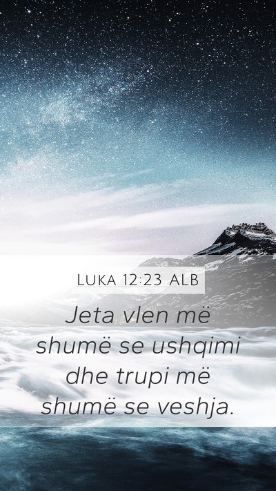 Luka 12:23 ALB Mobile Phone Wallpaper - Jeta vlen më shumë se ushqimi dhe trupi më - Mobile Bible Verse Wallpaper