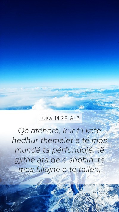 Luka 14:29 ALB Mobile Phone Wallpaper - Që atëherë, kur t’i ketë hedhur themelet e - Mobile Bible Verse Wallpaper