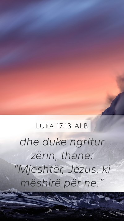 Luka 17:13 ALB Mobile Phone Wallpaper - dhe duke ngritur zërin, thanë: “Mjeshtër, - Mobile Bible Verse Wallpaper