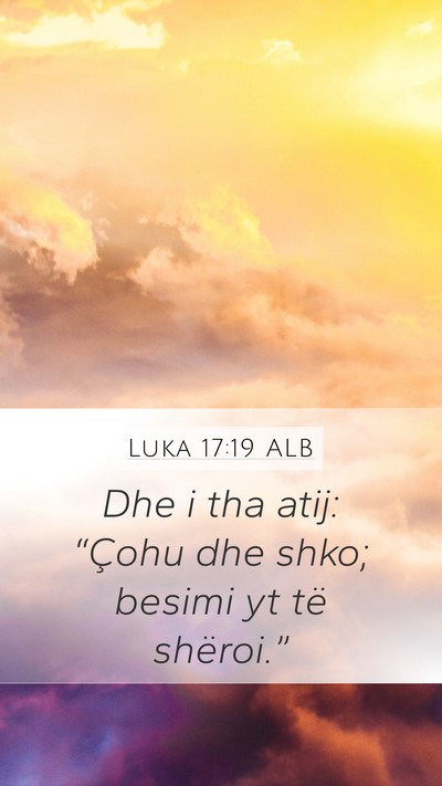 Luka 17:19 ALB Mobile Phone Wallpaper - Dhe i tha atij: “Çohu dhe shko; besimi yt të - Mobile Bible Verse Wallpaper