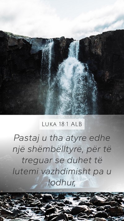 Luka 18:1 ALB Mobile Phone Wallpaper - Pastaj u tha atyre edhe një shëmbëlltyrë, - Mobile Bible Verse Wallpaper
