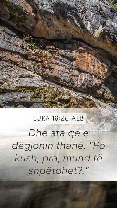 Luka 18:26 ALB Mobile Phone Wallpaper - Dhe ata që e dëgjonin thanë: “Po kush, pra, - Mobile Bible Verse Wallpaper