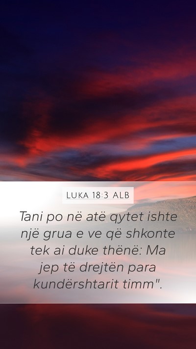 Luka 18:3 ALB Mobile Phone Wallpaper - Tani po në atë qytet ishte një grua e ve që - Mobile Bible Verse Wallpaper