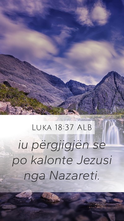 Luka 18:37 ALB Mobile Phone Wallpaper - iu përgjigjën se po kalonte Jezusi nga - Mobile Bible Verse Wallpaper