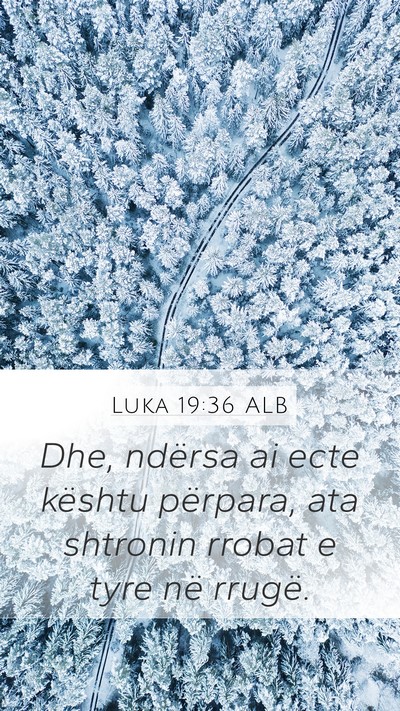 Luka 19:36 ALB Mobile Phone Wallpaper - Dhe, ndërsa ai ecte kështu përpara, ata - Mobile Bible Verse Wallpaper