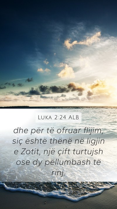 Luka 2:24 ALB Mobile Phone Wallpaper - dhe për të ofruar flijim, siç është thënë - Mobile Bible Verse Wallpaper