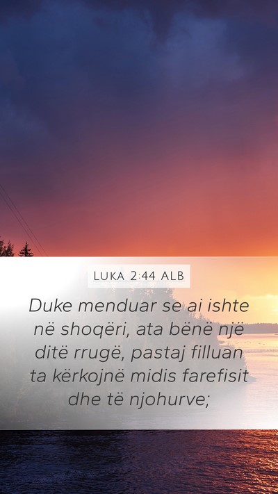 Luka 2:44 ALB Mobile Phone Wallpaper - Duke menduar se ai ishte në shoqëri, ata bënë - Mobile Bible Verse Wallpaper